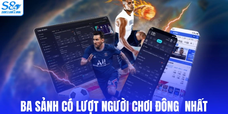 Ba sảnh có lượt người chơi đông nhất