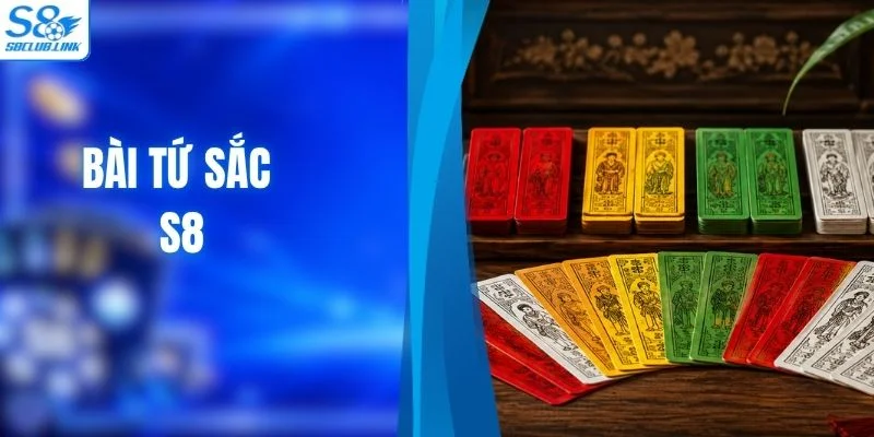 Bài Tứ Sắc S8 - Luật Chơi Và Cách Xếp Bài Hiệu Quả 2026