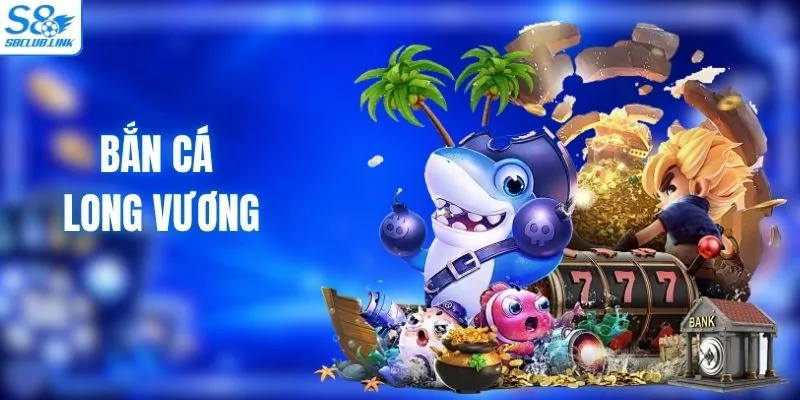 Bắn Cá Long Vương - Chinh Phục Đại Dương Mới 2026