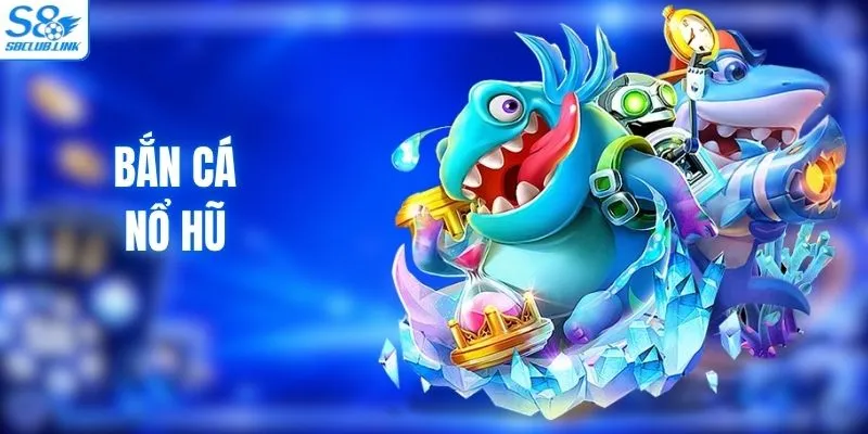Bắn Cá Nổ Hũ - Sân Chơi Đổi Thưởng Hấp Dẫn 2026