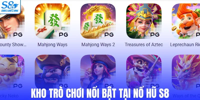 Các trò chơi nổi bật tại nổ hũ S8