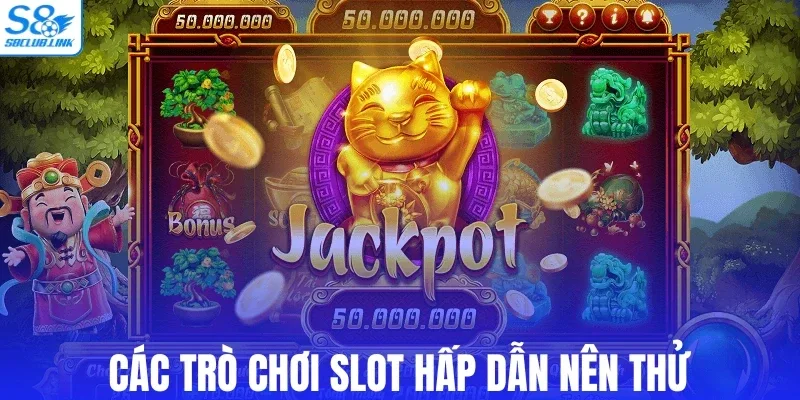 Các trò chơi slot hấp dẫn nên thử