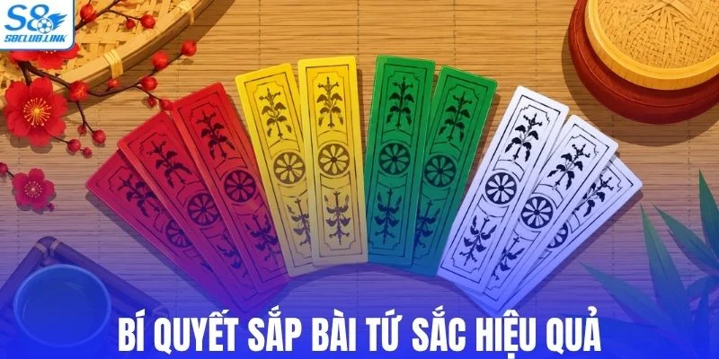 Cách sắp xếp bài tứ sắc S8
