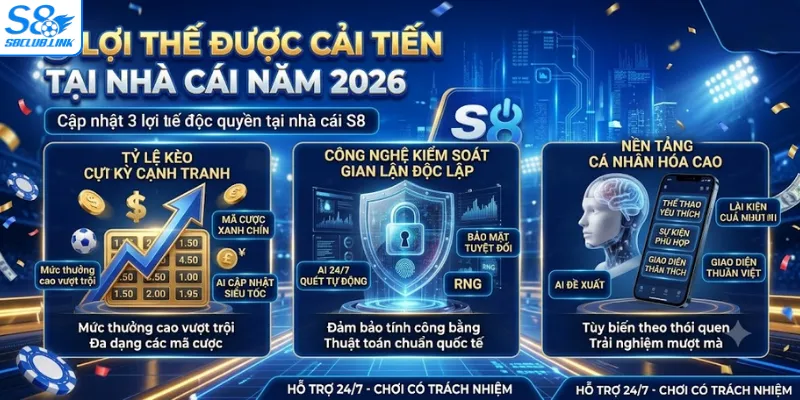Cập nhật 3 lợi thế độc quyền tại nhà cái S8