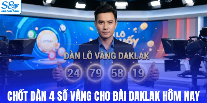 Chốt ngay dàn 4 số vàng cho đài Daklak hôm nay