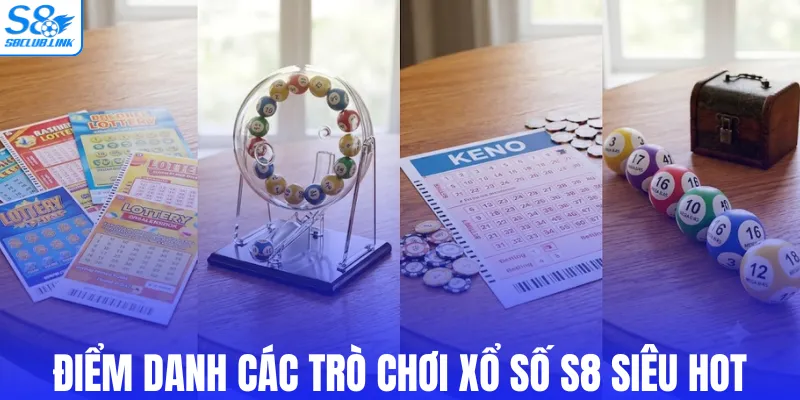 Điểm danh các trò chơi xổ số S8 siêu hot