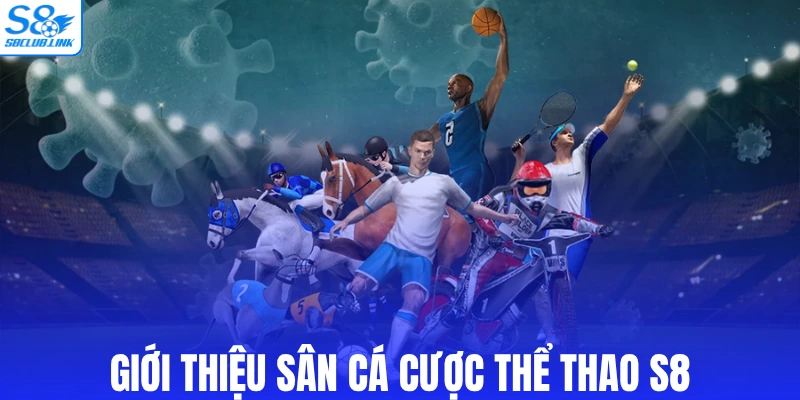 Giới thiệu sân cá cược thể thao S8