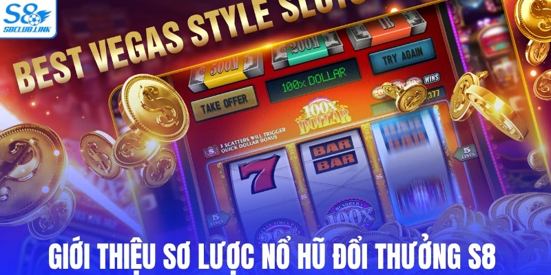 Giới thiệu sơ lược sảnh nổ hũ đổi thưởng S8