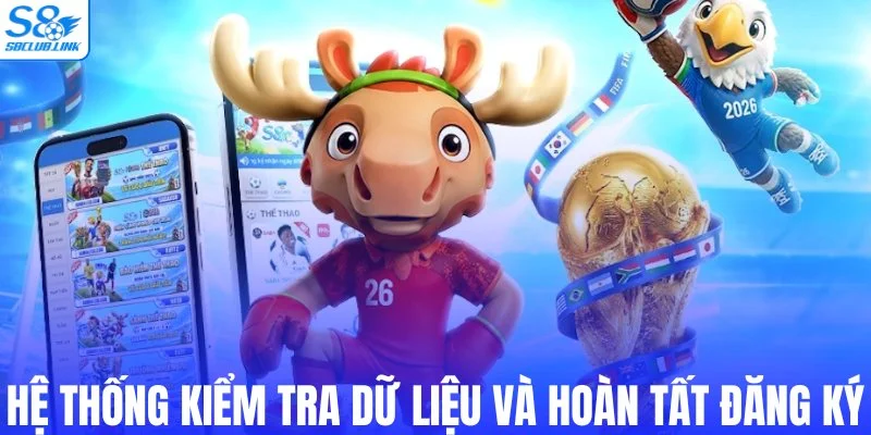 Hệ thống kiểm tra dữ liệu và hoàn tất đăng ký