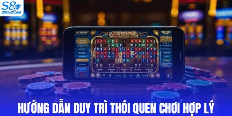 Hướng dẫn duy trì thói quen chơi hợp lý