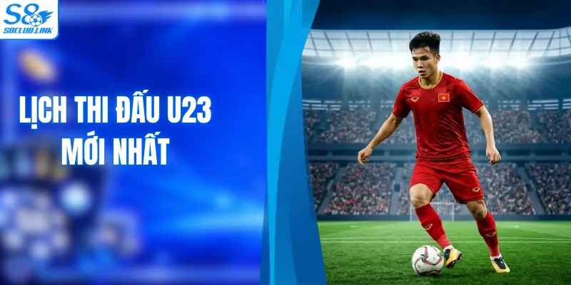 Lịch Thi Đấu U23 Mới Nhất - Cập Nhật Hôm Nay Chính Xác