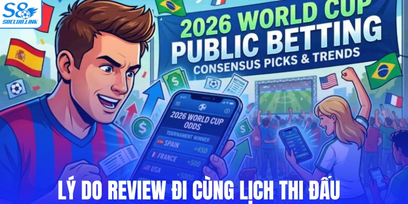 Lý do review đi cùng lịch thi đấu