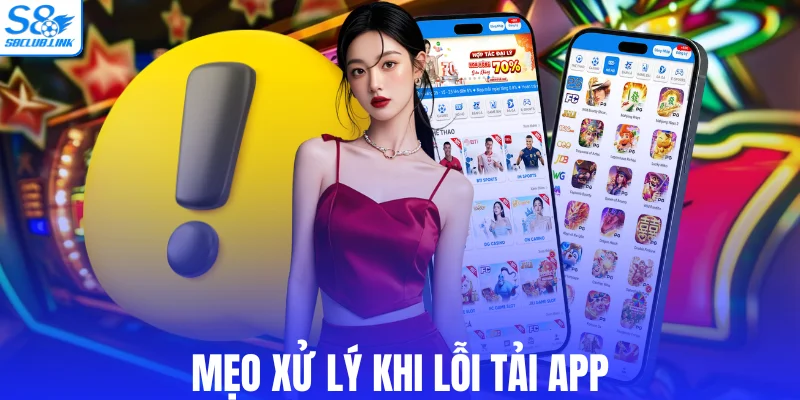 Mẹo xử lý khi lỗi tải app
