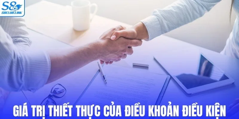Những giá trị thiết thực của điều khoản điều kiện
