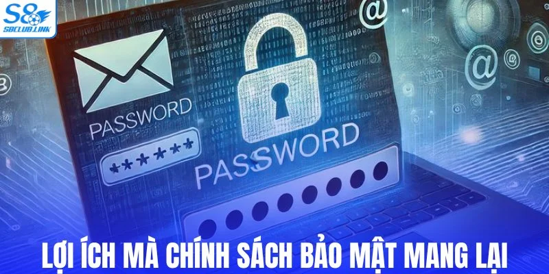 Những lợi ích mà chính sách bảo mật mang lại