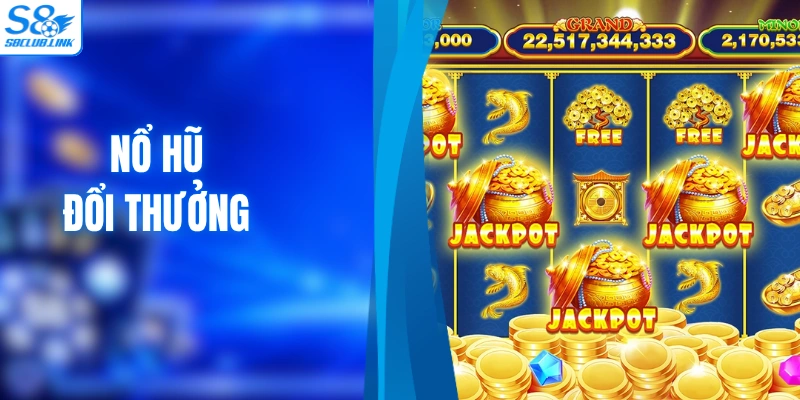 Nổ Hũ Đổi Thưởng S8 - Các Bí Kíp Săn Jackpot Đỉnh Chóp