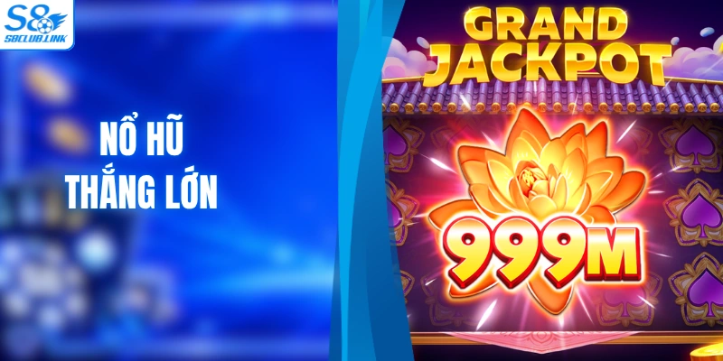 Nổ Hũ Thắng Lớn S8 Và Cách Săn Jackpot Cho Người Mới