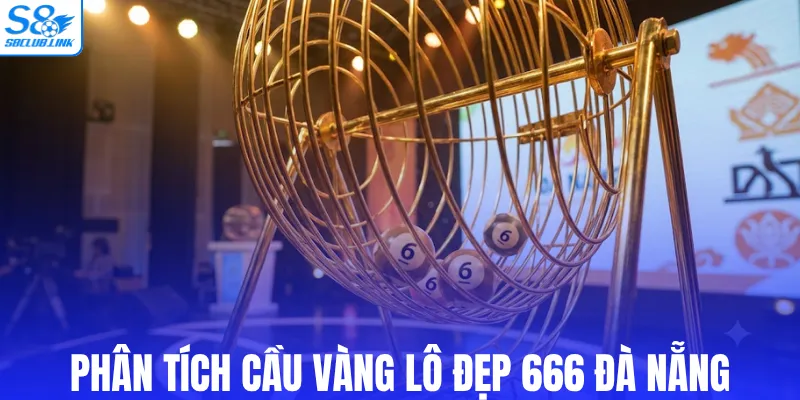 Phân tích cầu vàng lô đẹp 666 Đà Nẵng