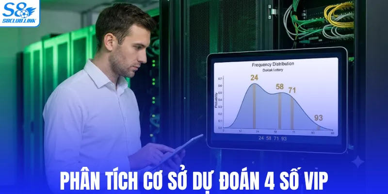 Phân tích cơ sở dự đoán 4 số Vip