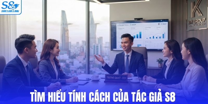 Tìm hiểu tính cách trong công việc của tác giả S8