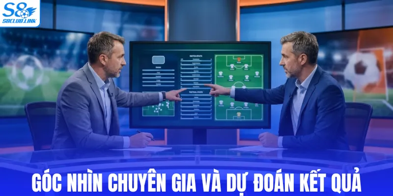 Góc nhìn chuyên gia và dự đoán kết quả